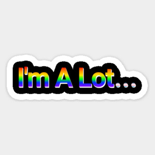 I'm A Lot... Pride in Rainbow and Light Blue Pink White Flag Colors Magnet