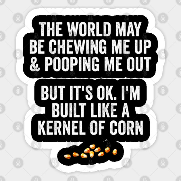 The World May Be Chewing Me Up, funny corn saying Sticker by Luxinda