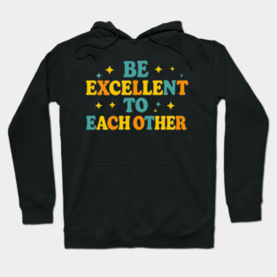 Be Excellent To Each Other Retro Movie Quote Design Kindness & Positivity T-Shirt Hoodie