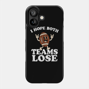 I Hope Both Teams Lose Grumpy Fan Anti Sports Humor Phone Case