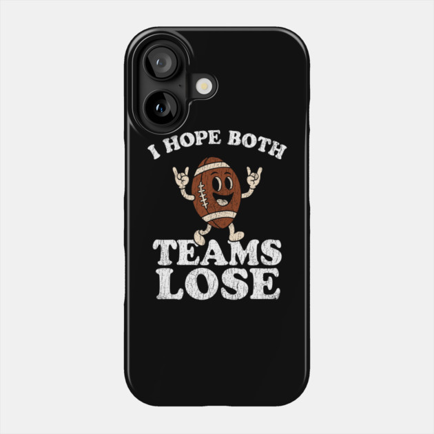 I Hope Both Teams Lose Grumpy Fan Anti Sports Humor Phone Case by Anticorporati