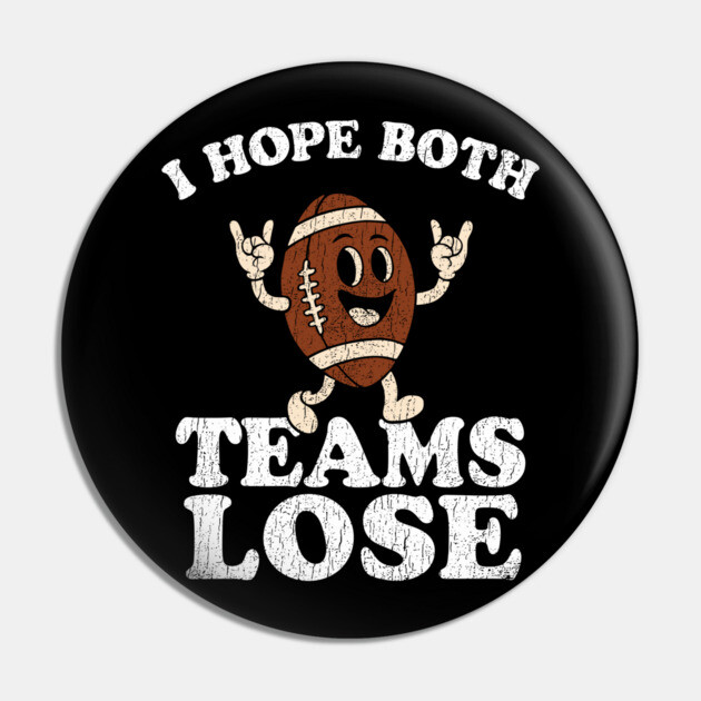 I Hope Both Teams Lose Grumpy Fan Anti Sports Humor Pin by Anticorporati