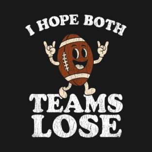 I Hope Both Teams Lose Grumpy Fan Anti Sports Humor T-Shirt
