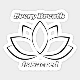 Every Breath is Sacred Sticker