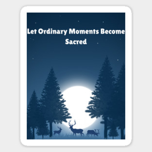 Let Ordinary Moments Become Sacred Sticker
