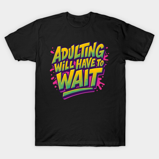 Adulting Will Have to Wait – Neon Retro Chill Tee T-Shirt by Nerdicate