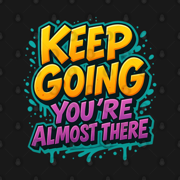 Keep Going – Motivational Graffiti Shirt for Dreamers by Nerdicate