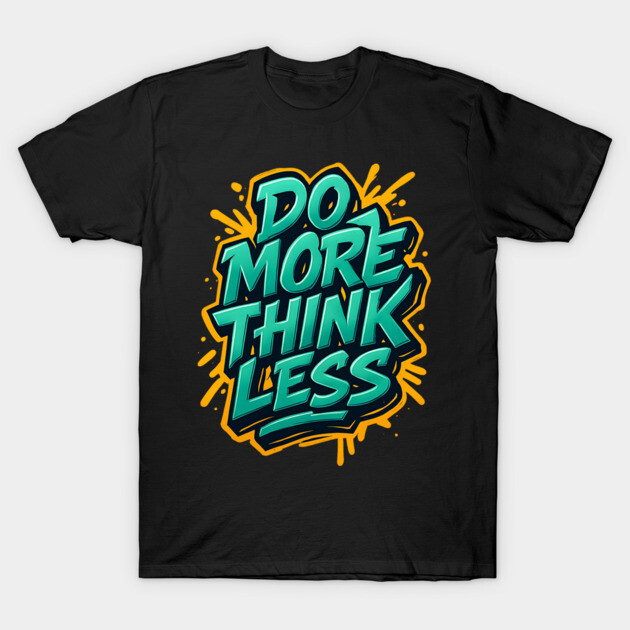 Do More Think Less – Action-First Motivation Tee T-Shirt by Nerdicate