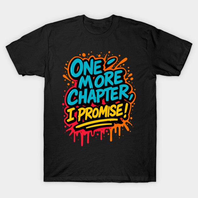 One More Chapter – Funny Book Lover Graffiti Shirt T-Shirt by Nerdicate