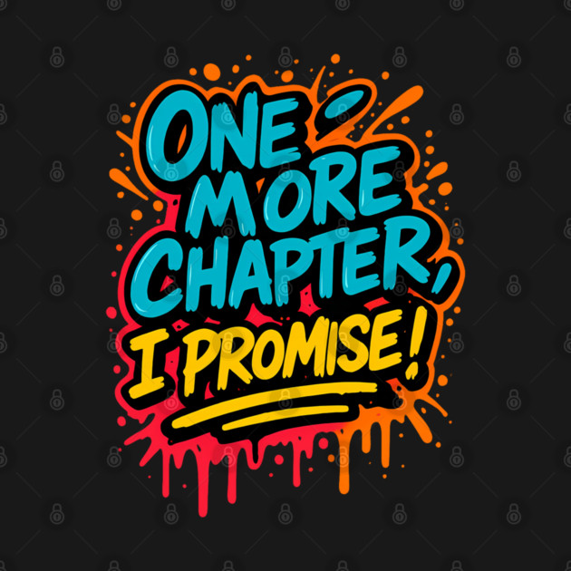 One More Chapter – Funny Book Lover Graffiti Shirt by Nerdicate