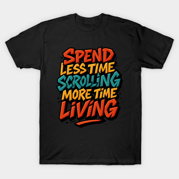 Spend Less Time Scrolling – Digital Detox Motivational Tee T-Shirt by Nerdicate