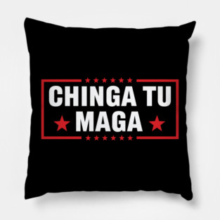 Chinga Tu MAGA Statement Pillow