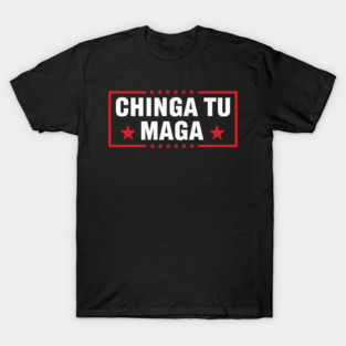 Chinga Tu MAGA Statement T-Shirt