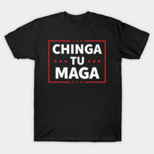Chinga Tu MAGA Statement T-Shirt