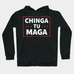 Chinga Tu MAGA Statement Hoodie