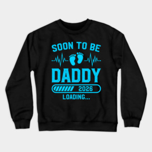Soon to Be Daddy 2026 Loading New Dad Design Crewneck Sweatshirt