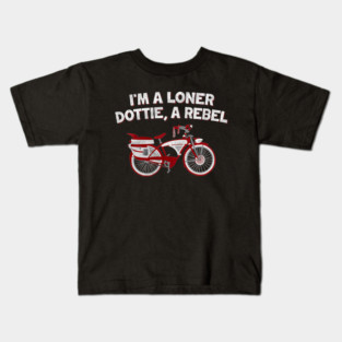 I’m A Loner Dottie, A Rebel Funny Kids T-Shirt
