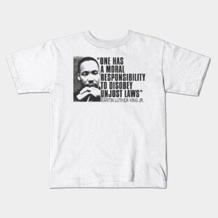 Martin Luther King Jr, One Has a Moral Responsibility to Disobey Unjust Laws, Black History Kids T-Shirt