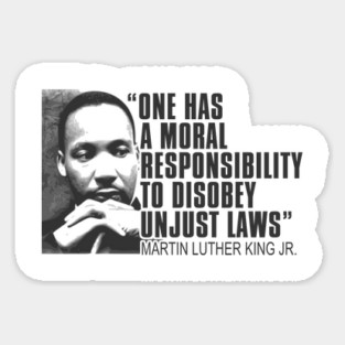 Martin Luther King Jr, One Has a Moral Responsibility to Disobey Unjust Laws, Black History Sticker