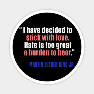MLKJ, I Have Decided To Stick With Love, Black History Magnet