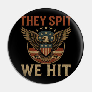They Spit We Hit Pin