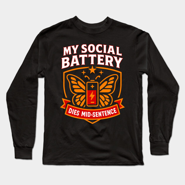 My Social Battery Dies Mid-Sentence Meme Long Sleeve T-Shirt by belownormal