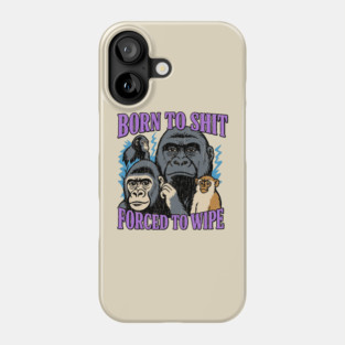 Born to Shit Forced to Wipe Absurdist Humor Meme Phone Case
