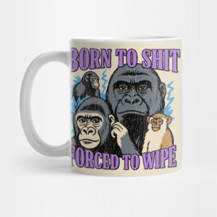 Born to Shit Forced to Wipe Absurdist Humor Meme Mug