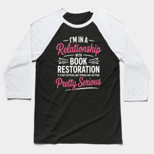 I'm In A Relationship With Book Restoration Baseball T-Shirt