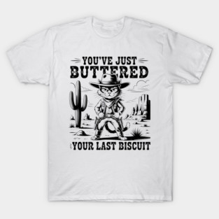 You'Ve Just Buttered Your Last Biscuit Western Cowboy Cat T-Shirt