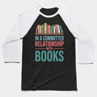 In A Relationship With Books Baseball T-Shirt