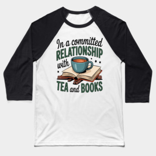 In a Committed Relationship With Tea and Books Reading Baseball T-Shirt