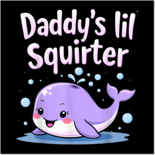 Daddy'S Lil Squirter Embarrassing Posters and Art