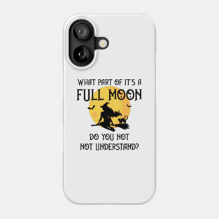 What Part of It's a Full Moon Do You Not Understand Cheeky Witch® Phone Case