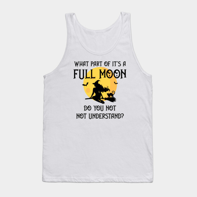 What Part of It's a Full Moon Do You Not Understand Cheeky Witch® Tank Top by Cheeky Witch