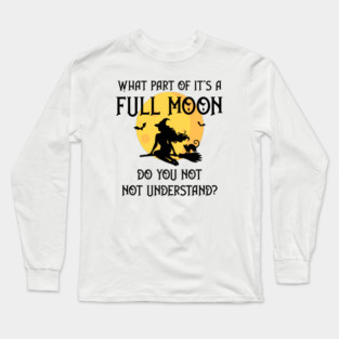 What Part of It's a Full Moon Do You Not Understand Cheeky Witch® Long Sleeve T-Shirt