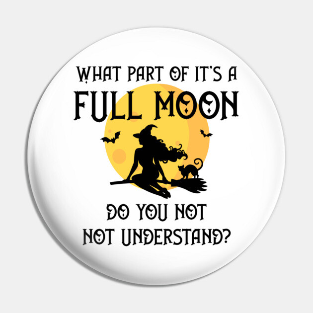 What Part of It's a Full Moon Do You Not Understand Cheeky Witch® Pin by Cheeky Witch
