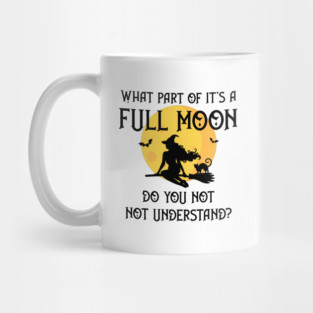 What Part of It's a Full Moon Do You Not Understand Cheeky Witch® Mug