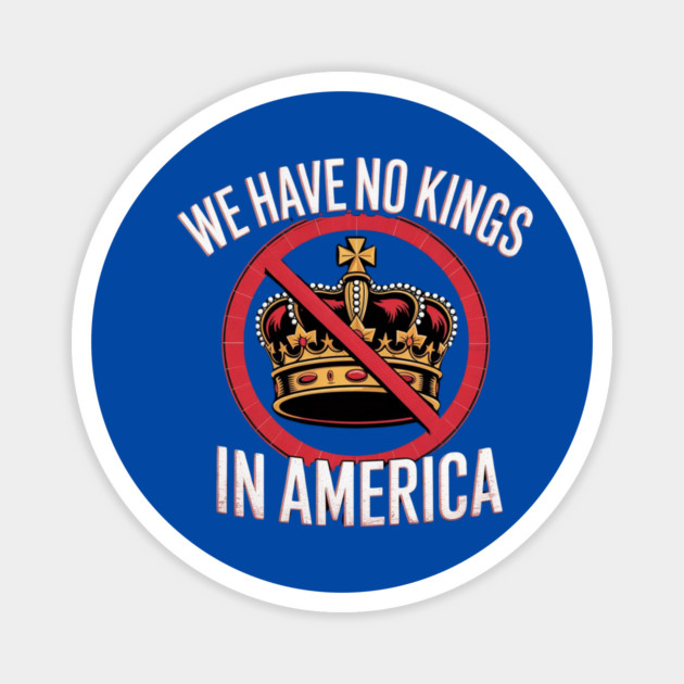 No-Kings-In-America Magnet by Creatifly Graphic Tees