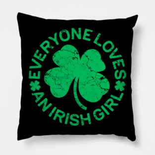 Everyone Loves an Irish Girl St Patrick's Day Gift Pillow