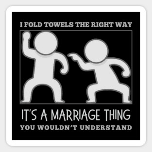 I Fold Towels The Right Way-It's a Marriage Thing-You Wouldn't Understand Magnet
