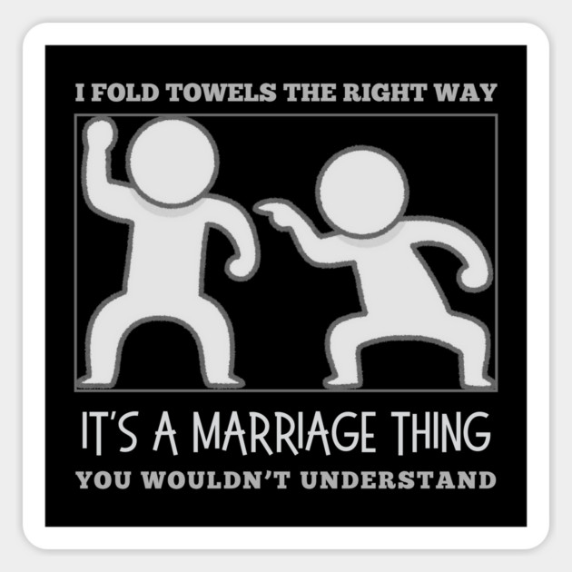I Fold Towels The Right Way-It's a Marriage Thing-You Wouldn't Understand Magnet by The Sacred Feminine