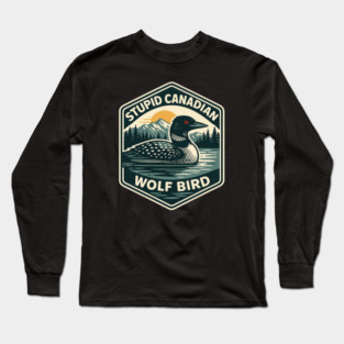 Stupid-Canadian-Wolf-Bird Long Sleeve T-Shirt