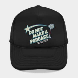 Do not make a podcast Hat