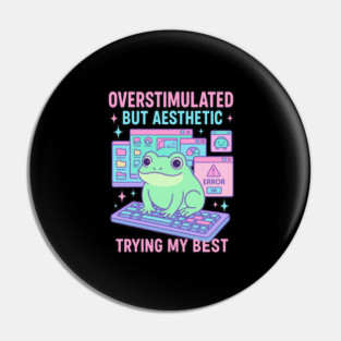 Overstimulated But Aesthetic Pin
