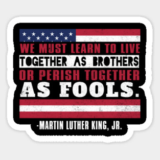 We Must Learn To Live Together as Brothers or Die Together As Fools, MLKJ, Black History Magnet
