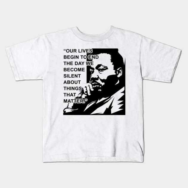 Our lives begin to end the day we become silent about things that matter., MLKJ, Black History Kids T-Shirt by UrbanLifeApparel
