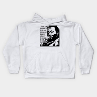 Our lives begin to end the day we become silent about things that matter., MLKJ, Black History Kids Hoodie