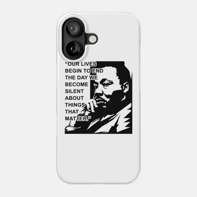 Our lives begin to end the day we become silent about things that matter., MLKJ, Black History Phone Case by UrbanLifeApparel