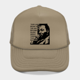 Our lives begin to end the day we become silent about things that matter., MLKJ, Black History Hat